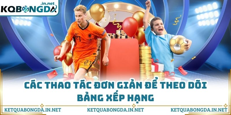 Các thao tác đơn giản để theo dõi bảng xếp hạng