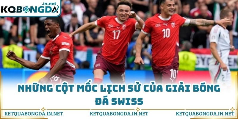 Những cột mốc lịch sử của giải bóng đá Swiss