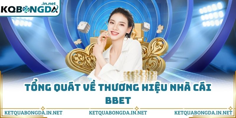 Tổng quát về thương hiệu nhà cái Bbet